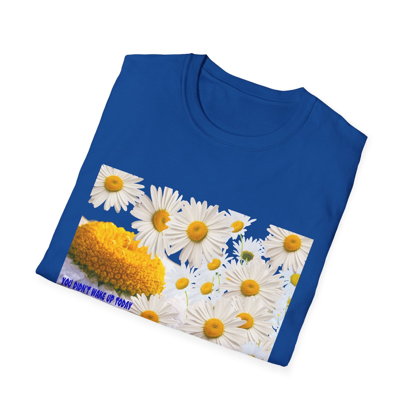 Daises Unisex T-Shirt - You Didn't Wake Up Today to Just Be Average