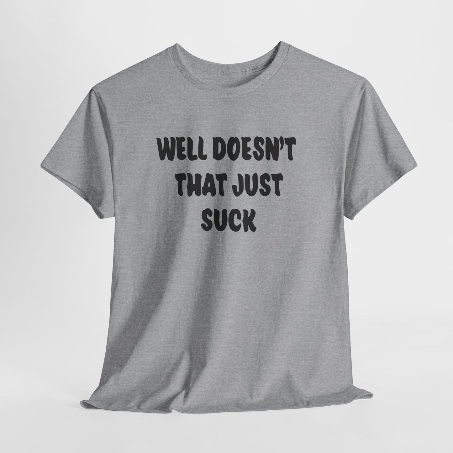 Doesn’t That Suck Funny Quote Unisex Heavy Cotton Tee - Casual Shirt, Gift for Friends, Humor Tee, Everyday Wear, Sarcastic T-Shirt, Joke Shirt