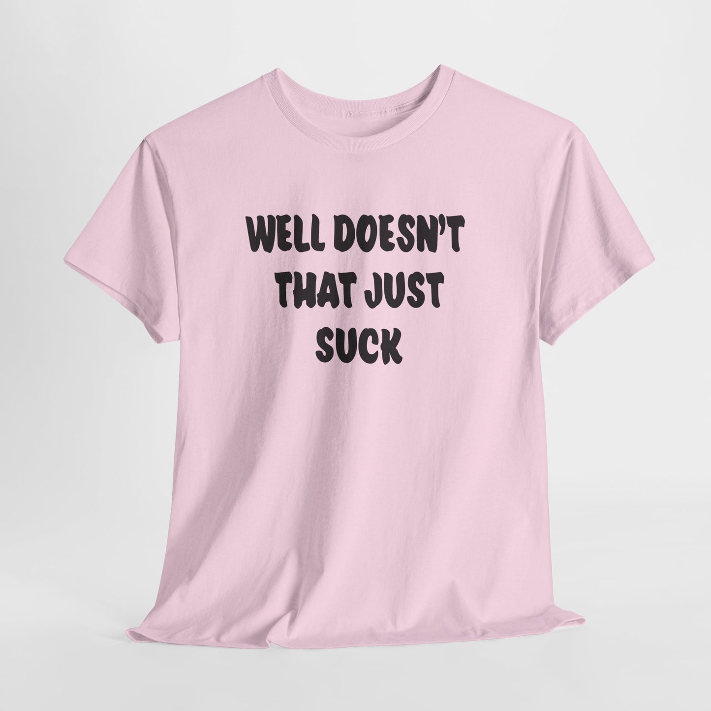 Doesn’t That Suck Funny Quote Unisex Heavy Cotton Tee - Casual Shirt, Gift for Friends, Humor Tee, Everyday Wear, Sarcastic T-Shirt, Joke Shirt