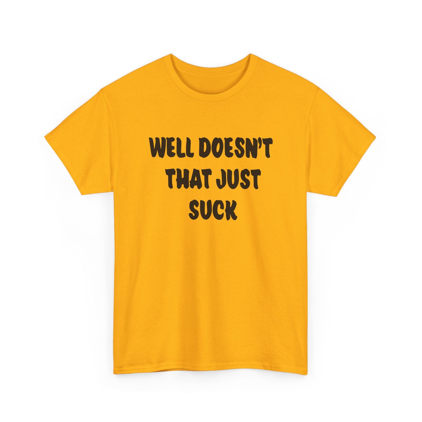 Doesn’t That Suck Funny Quote Unisex Heavy Cotton Tee - Casual Shirt, Gift for Friends, Humor Tee, Everyday Wear, Sarcastic T-Shirt, Joke Shirt