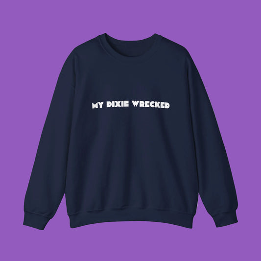 Crewneck Sweatshirt - “My Dixie Wrecked” Retro Text Pullover