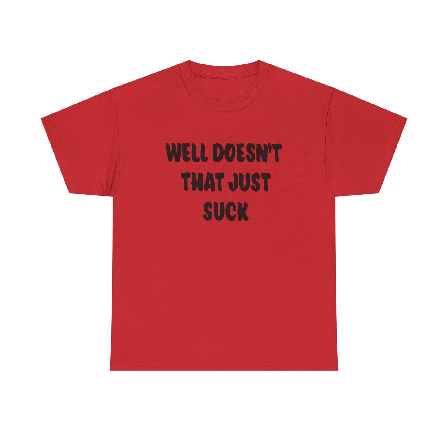 Doesn’t That Suck Funny Quote Unisex Heavy Cotton Tee - Casual Shirt, Gift for Friends, Humor Tee, Everyday Wear, Sarcastic T-Shirt, Joke Shirt