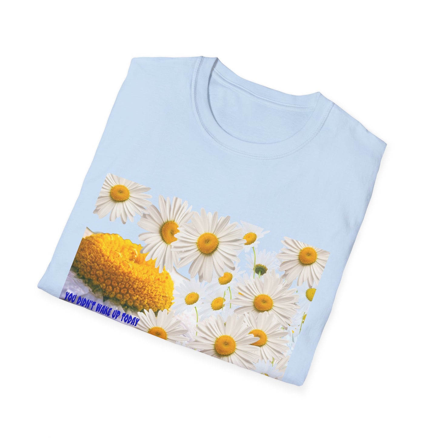 Daises Unisex T-Shirt - You Didn't Wake Up Today to Just Be Average
