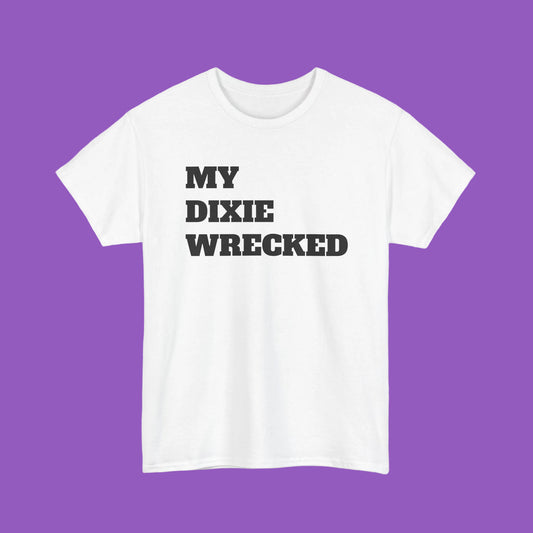 My Dixie Wrecked T-Shirt