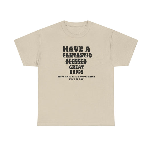 Graphic Tee - 'Have An At Least Nobody Died Kind Of Day'