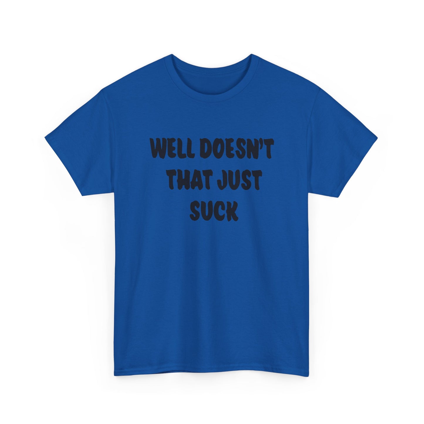 Doesn’t That Suck Funny Quote Unisex Heavy Cotton Tee - Casual Shirt, Gift for Friends, Humor Tee, Everyday Wear, Sarcastic T-Shirt, Joke Shirt