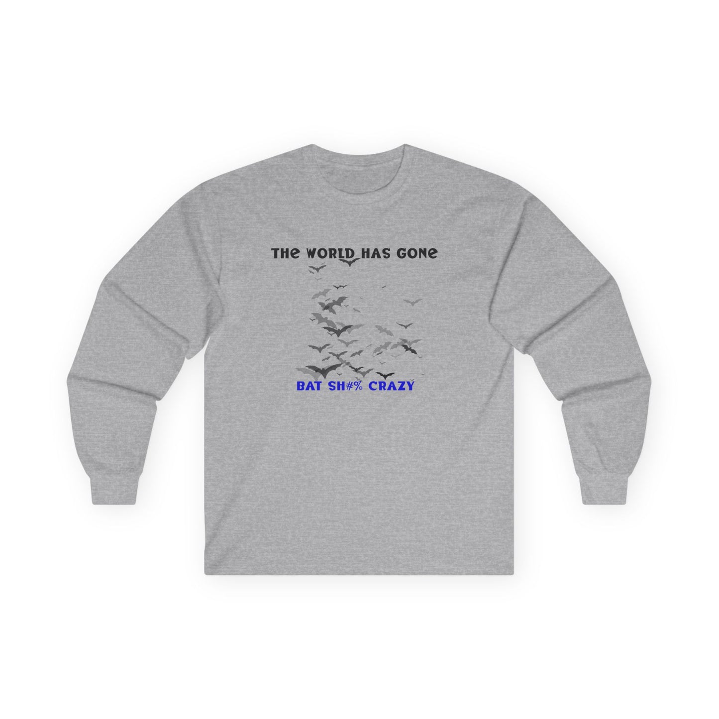 Long Sleeve Tee - The World has Gone Bat Sh$# Crazy Design