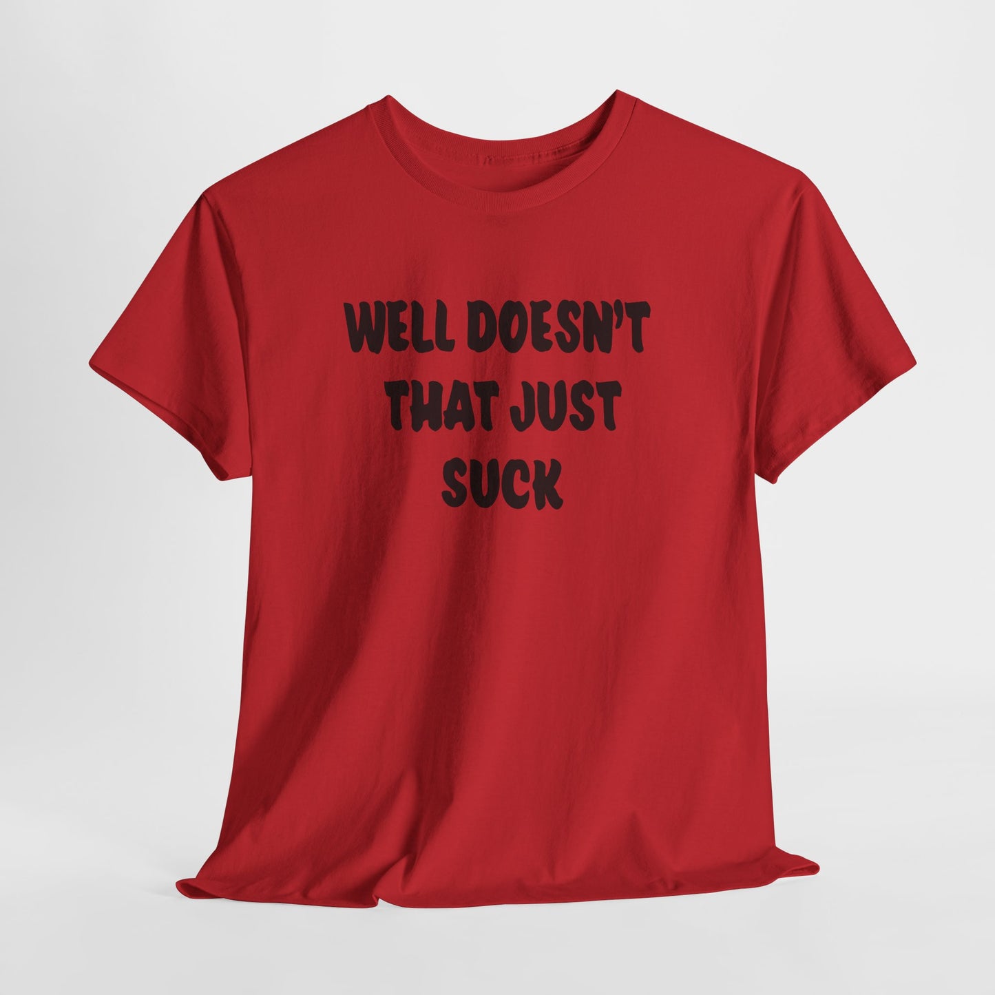 Doesn’t That Suck Funny Quote Unisex Heavy Cotton Tee - Casual Shirt, Gift for Friends, Humor Tee, Everyday Wear, Sarcastic T-Shirt, Joke Shirt