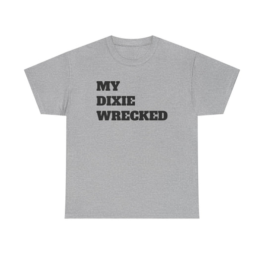 Copy of My Dixie Wrecked T-Shirt