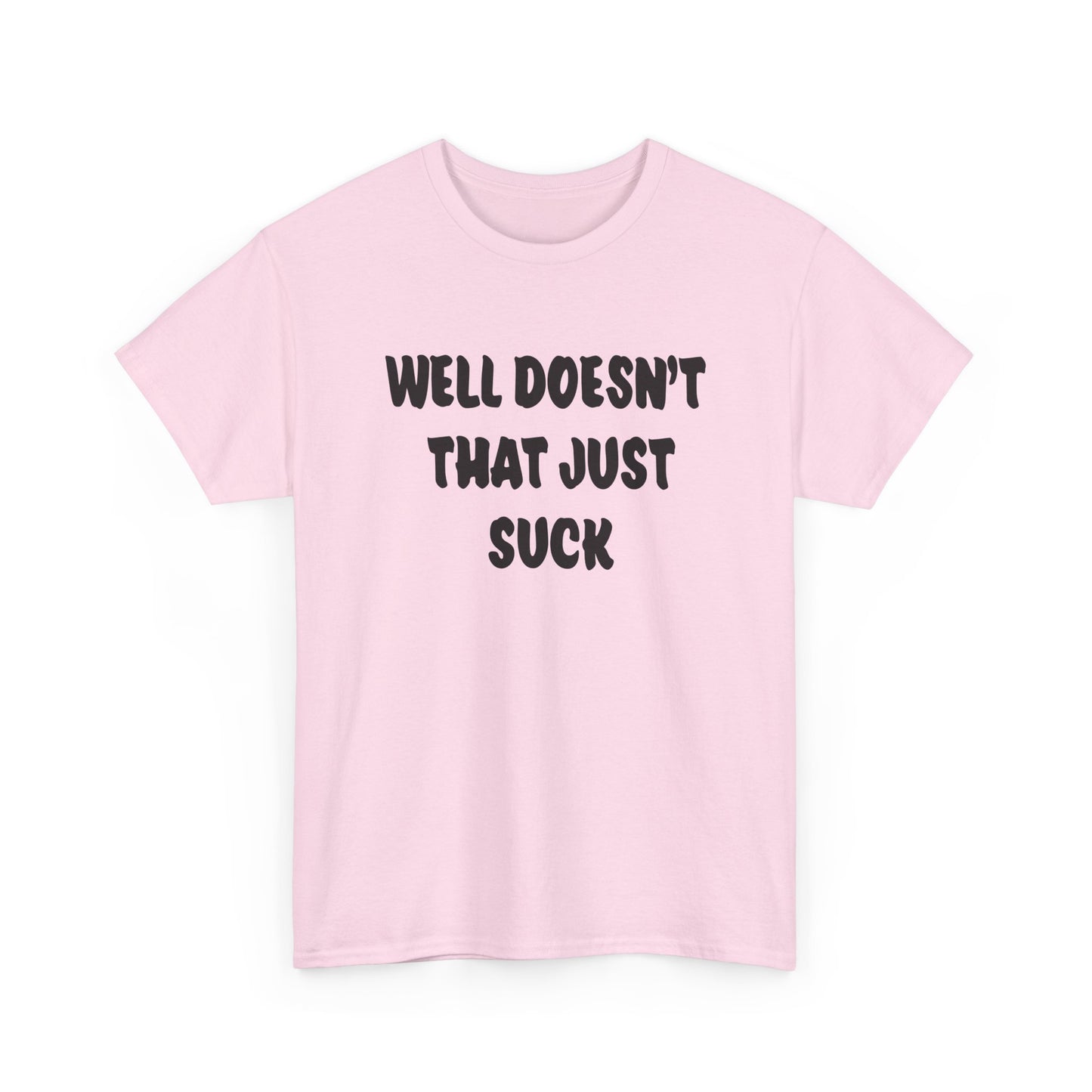 Doesn’t That Suck Funny Quote Unisex Heavy Cotton Tee - Casual Shirt, Gift for Friends, Humor Tee, Everyday Wear, Sarcastic T-Shirt, Joke Shirt