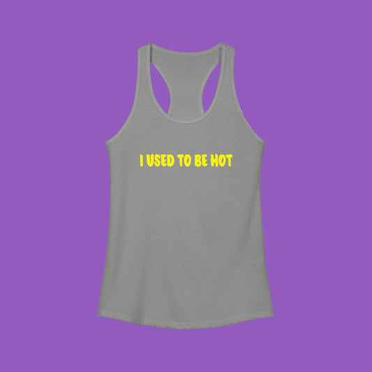 Women's Ideal Racerback Tank-I used to be hot