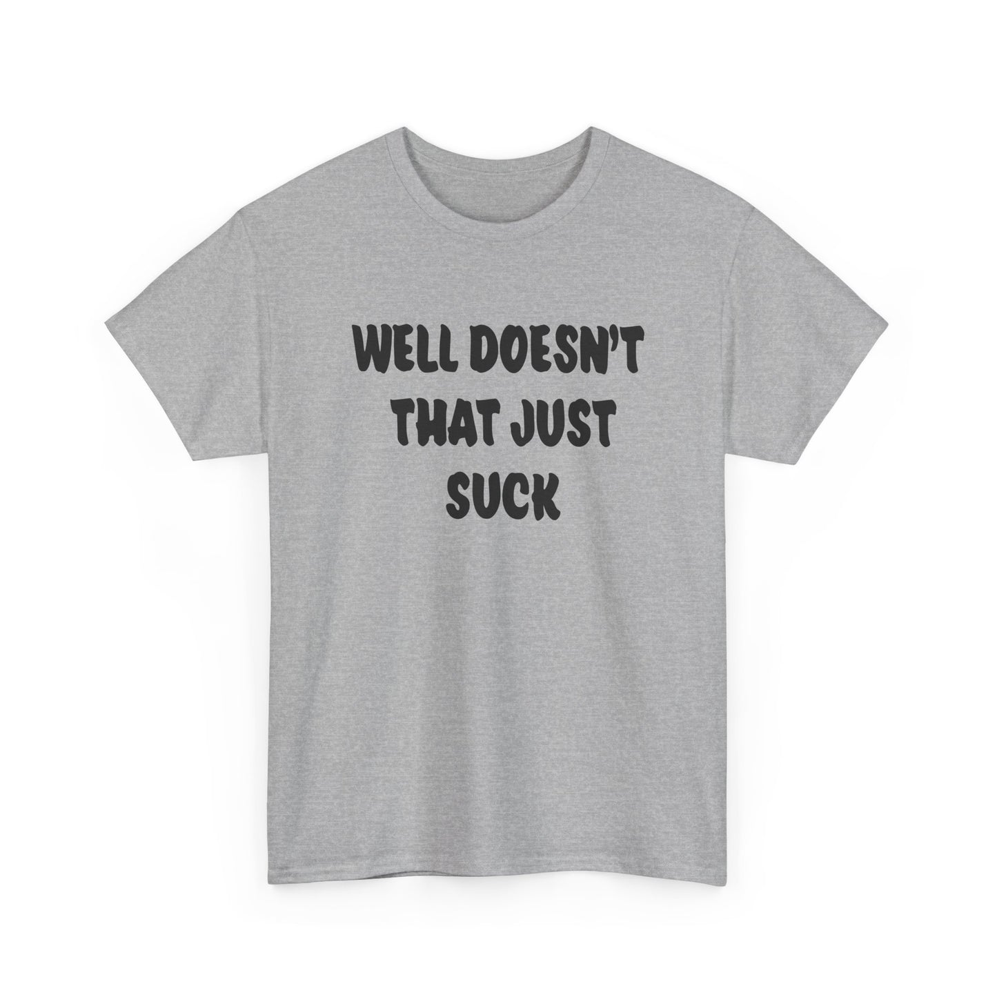 Doesn’t That Suck Funny Quote Unisex Heavy Cotton Tee - Casual Shirt, Gift for Friends, Humor Tee, Everyday Wear, Sarcastic T-Shirt, Joke Shirt