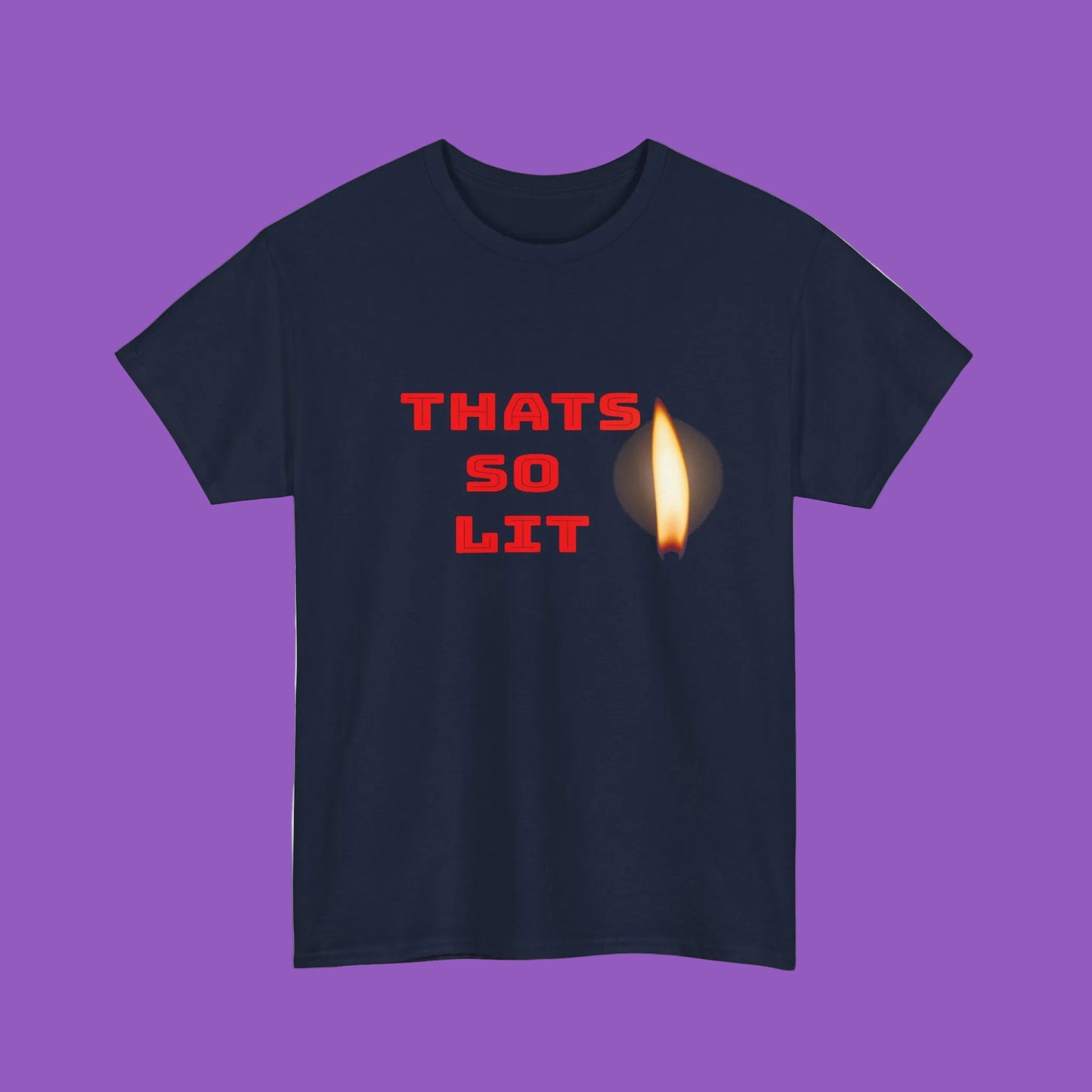 Thats So Lit T‑Shirt — Graphic Tee with Flame Matchstick