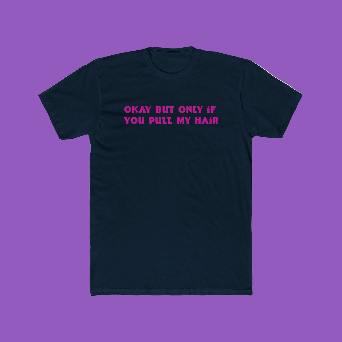 Crew Tee - "Okay But Only If You Pull My Hair" Pink Text Graphic Tee