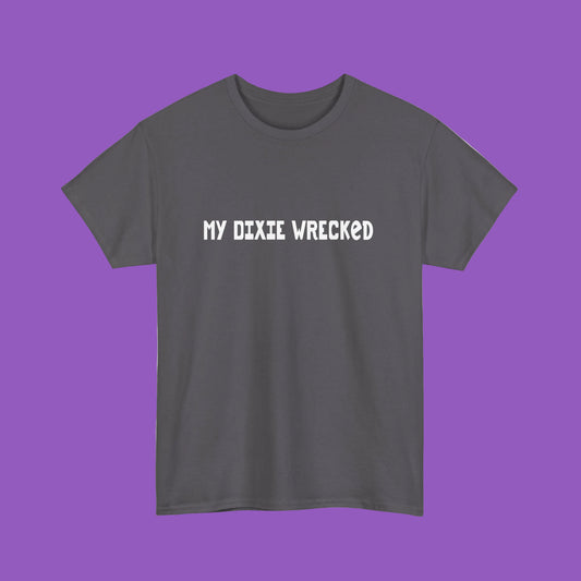 My Dixie Wrecked Tee — Southern Humor Graphic T‑Shirt