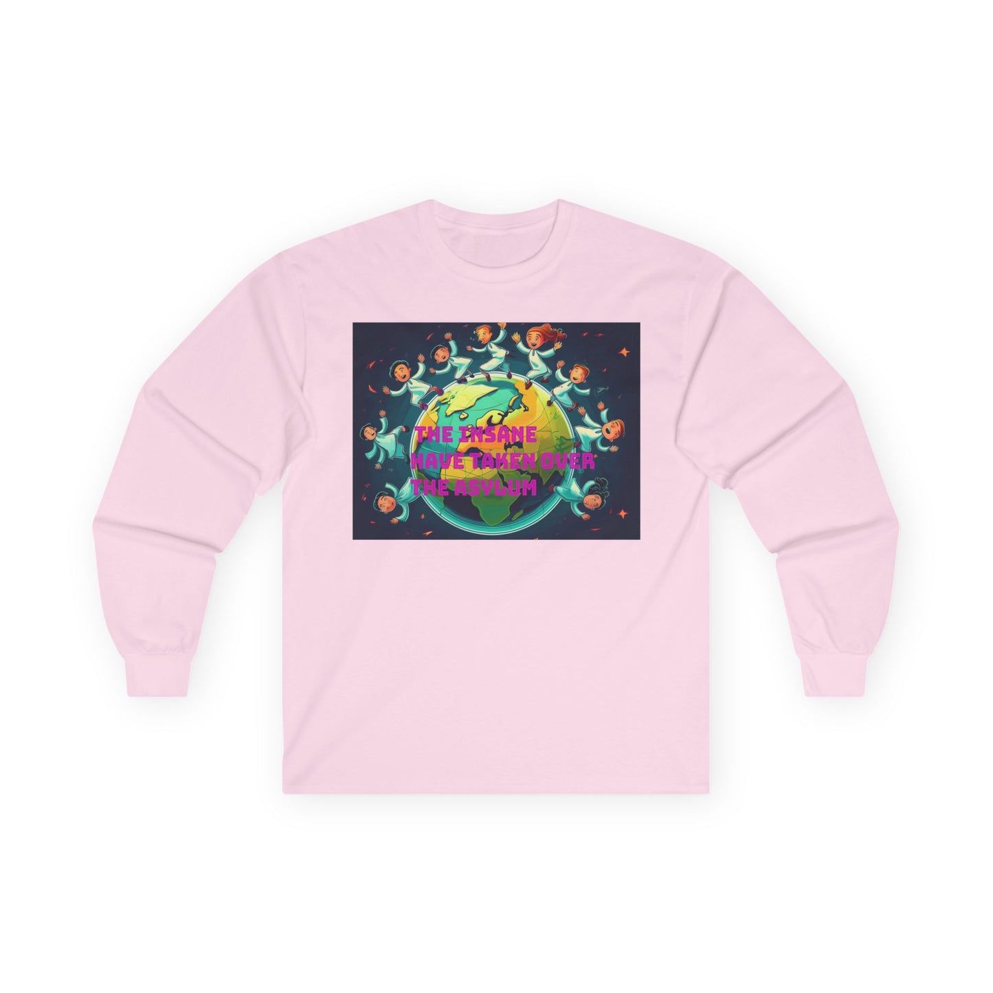 The insane have taken over the asylum Vibrant Earth-Themed Long Sleeve Tee | Eco-Friendly Gift, Perfect for Earth Day, Casual Wear, Nature Lovers, Unique Style