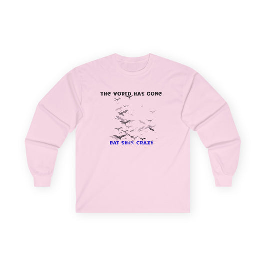Long Sleeve Tee - The World has Gone Bat Sh$# Crazy Design