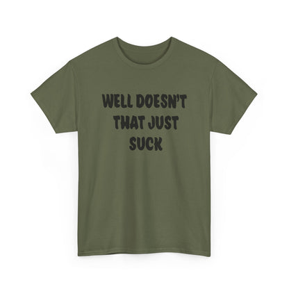 Doesn’t That Suck Funny Quote Unisex Heavy Cotton Tee - Casual Shirt, Gift for Friends, Humor Tee, Everyday Wear, Sarcastic T-Shirt, Joke Shirt