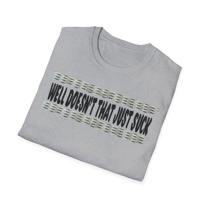 Funny Graphic T-Shirt, Doesn’t That Suck ,Humorous Quote Tee, Unisex T-Shirt, Casual Wear, Gift for Friends, Birthday Gift