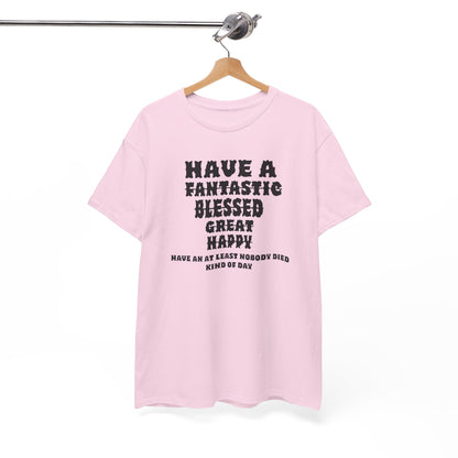Graphic Tee - 'Have An At Least Nobody Died Kind Of Day'
