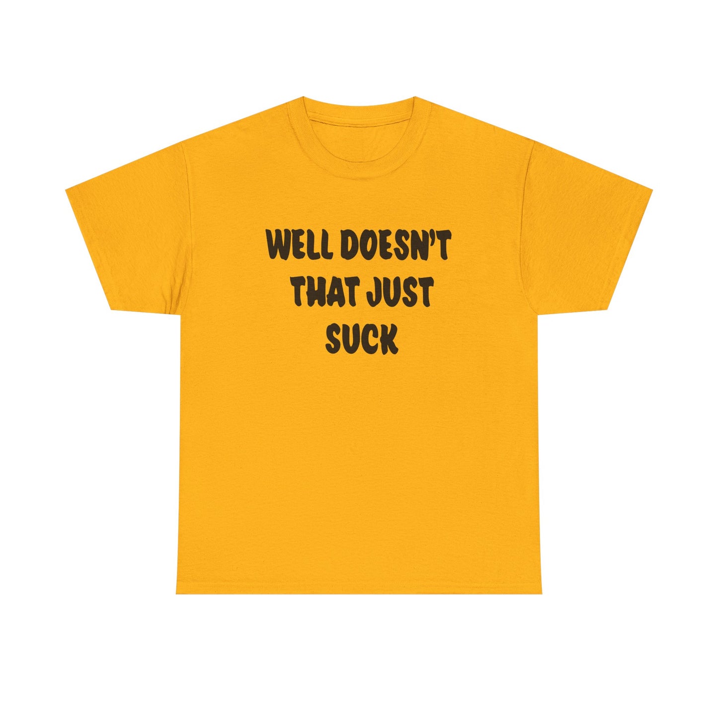 Doesn’t That Suck Funny Quote Unisex Heavy Cotton Tee - Casual Shirt, Gift for Friends, Humor Tee, Everyday Wear, Sarcastic T-Shirt, Joke Shirt
