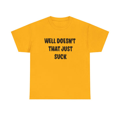 Doesn’t That Suck Funny Quote Unisex Heavy Cotton Tee - Casual Shirt, Gift for Friends, Humor Tee, Everyday Wear, Sarcastic T-Shirt, Joke Shirt
