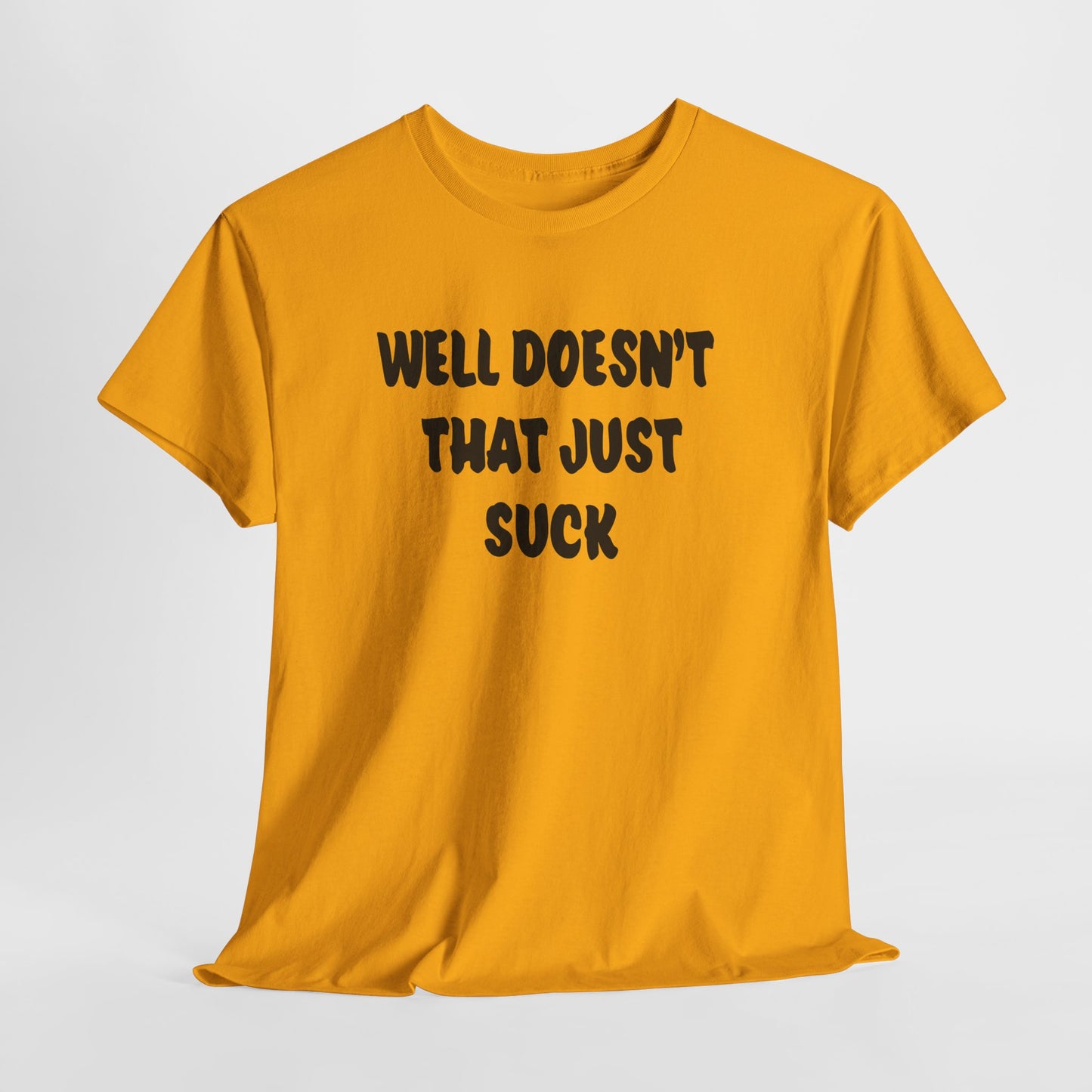 Doesn’t That Suck Funny Quote Unisex Heavy Cotton Tee - Casual Shirt, Gift for Friends, Humor Tee, Everyday Wear, Sarcastic T-Shirt, Joke Shirt