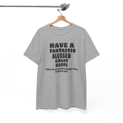 Graphic Tee - 'Have An At Least Nobody Died Kind Of Day'