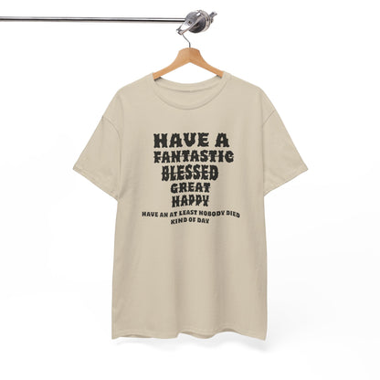 Graphic Tee - 'Have An At Least Nobody Died Kind Of Day'