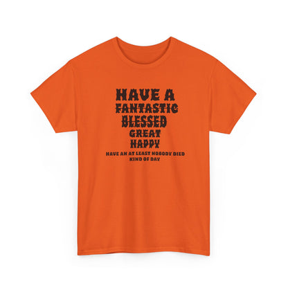 Graphic Tee - 'Have An At Least Nobody Died Kind Of Day'
