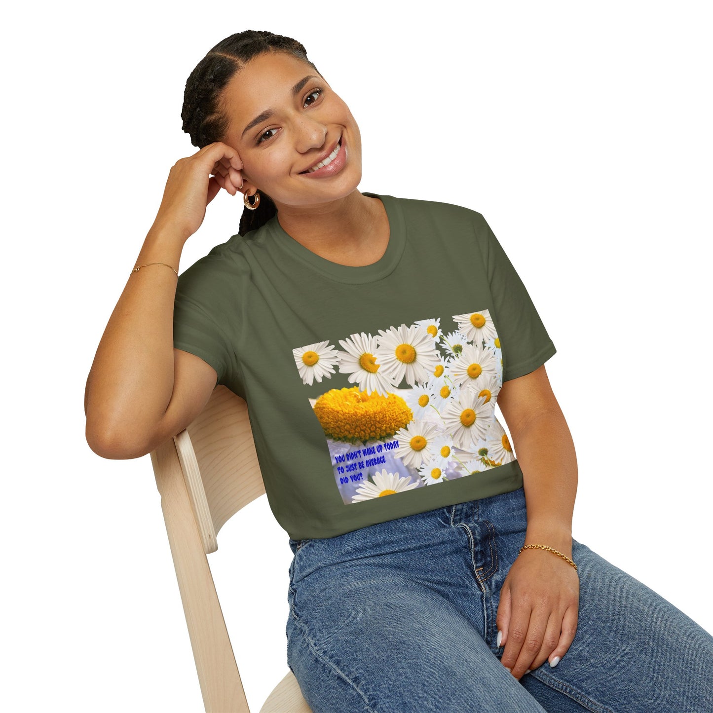 Daises Unisex T-Shirt - You Didn't Wake Up Today to Just Be Average