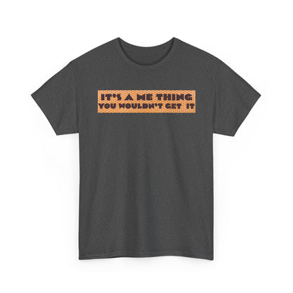 Funny Quote T-Shirt - 'It's a Me Thing', Casual Wear, Gift for Friends, Humor Apparel, Unique Gift Idea