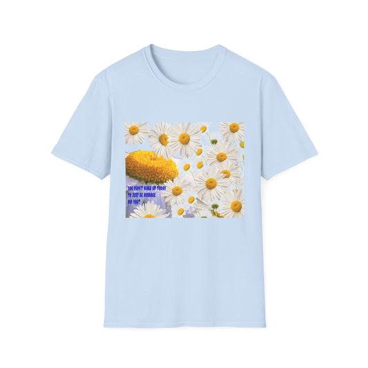 Daises Unisex T-Shirt - You Didn't Wake Up Today to Just Be Average