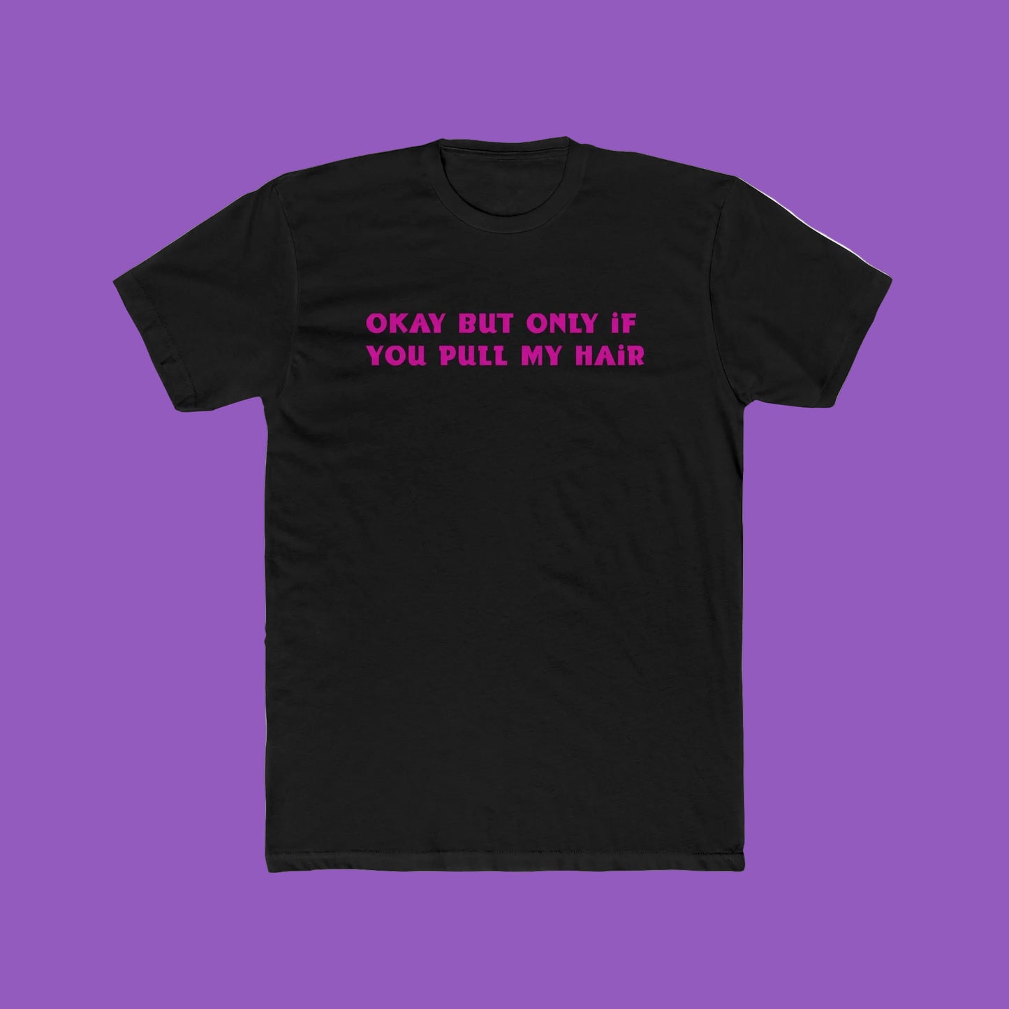 Crew Tee - "Okay But Only If You Pull My Hair" Pink Text Graphic Tee