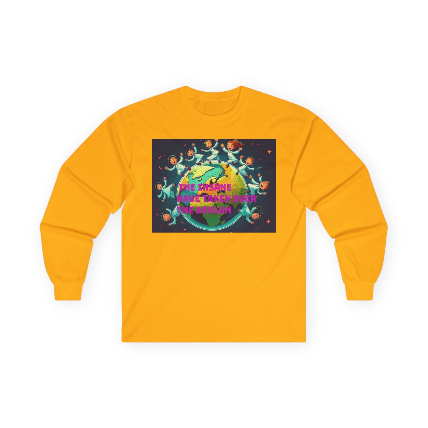 The insane have taken over the asylum Vibrant Earth-Themed Long Sleeve Tee | Eco-Friendly Gift, Perfect for Earth Day, Casual Wear, Nature Lovers, Unique Style