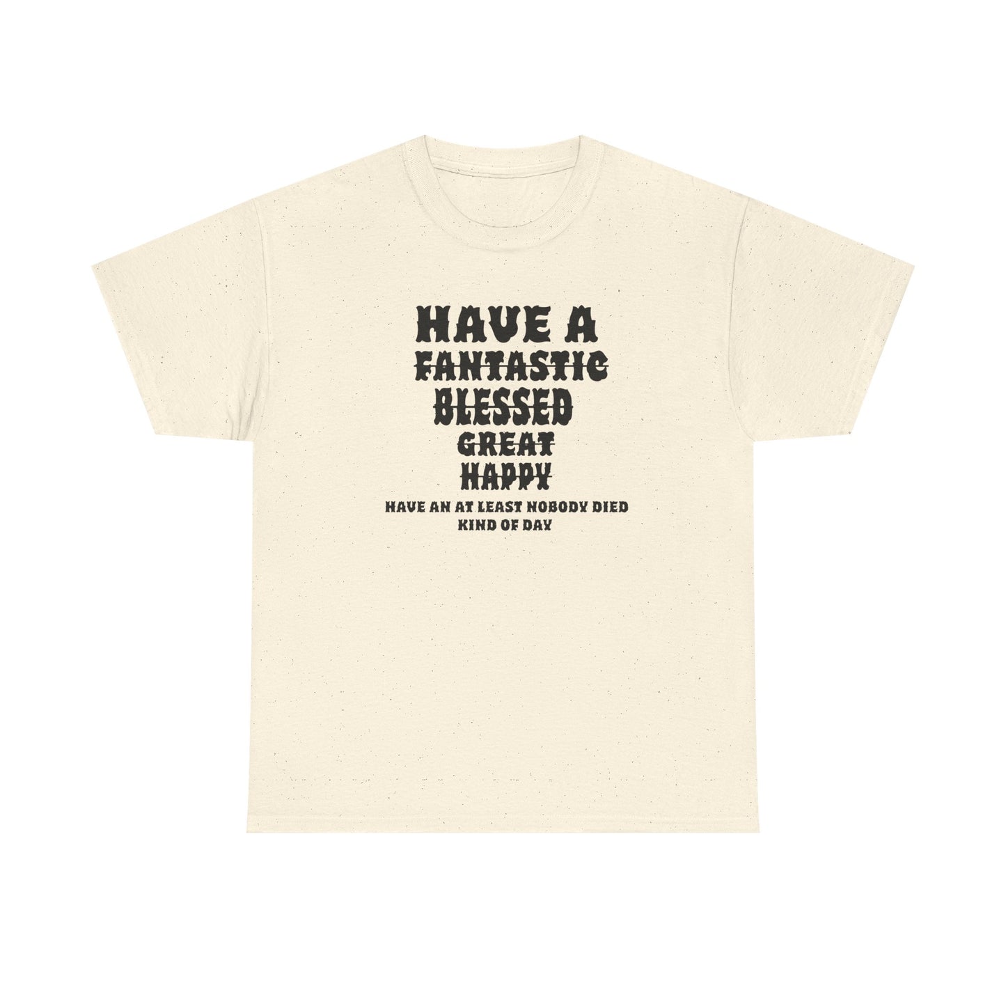 Graphic Tee - 'Have An At Least Nobody Died Kind Of Day'