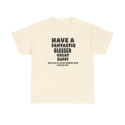 Graphic Tee - 'Have An At Least Nobody Died Kind Of Day'