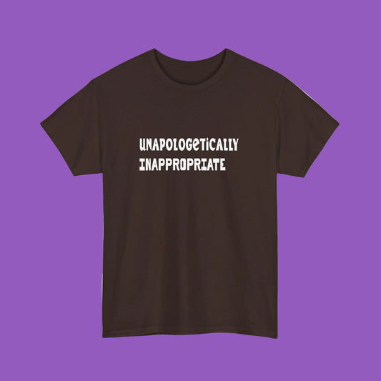 T-Shirt-unapologetically inappropriate