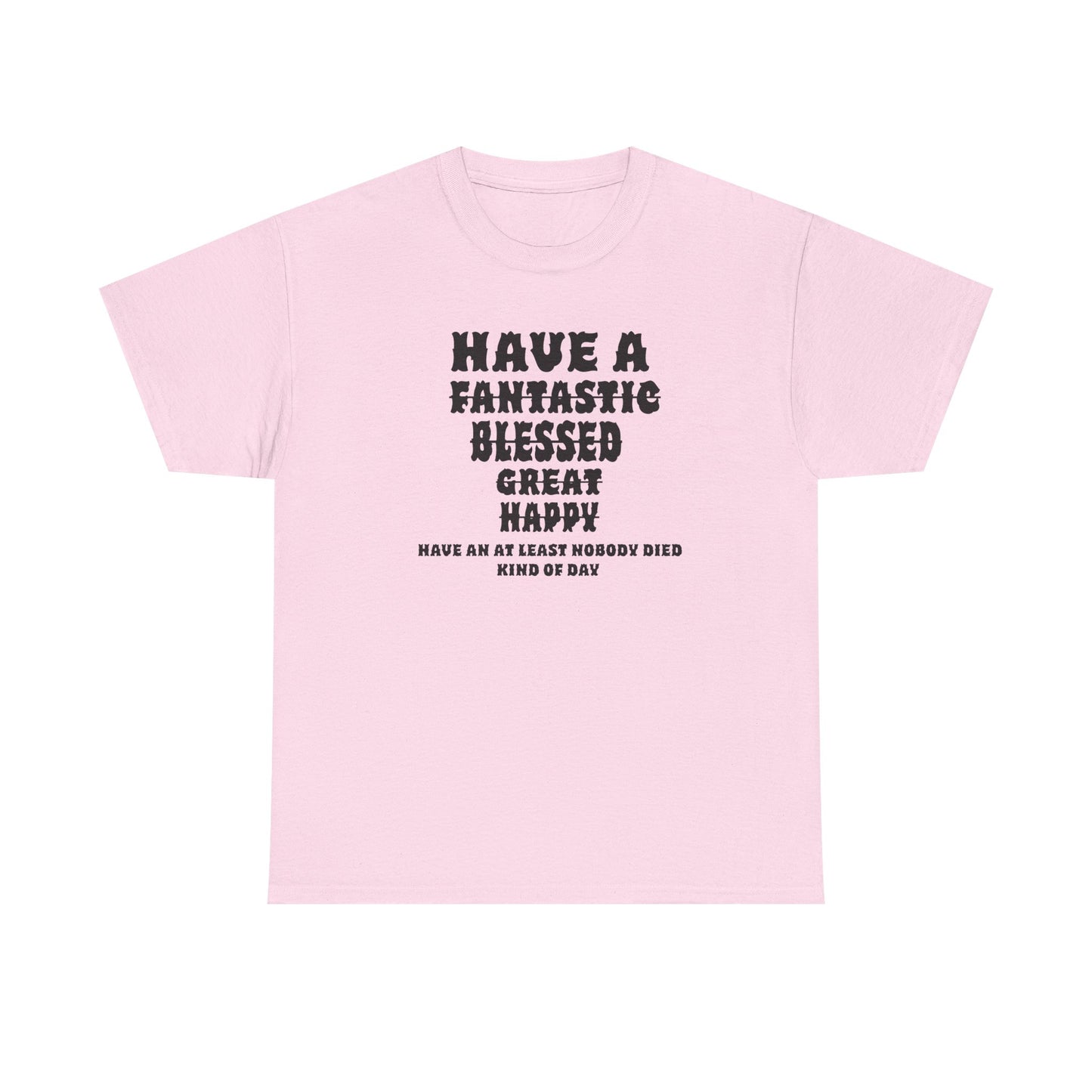 Graphic Tee - 'Have An At Least Nobody Died Kind Of Day'