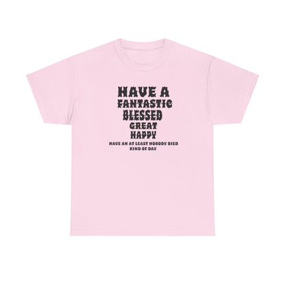 Graphic Tee - 'Have An At Least Nobody Died Kind Of Day'