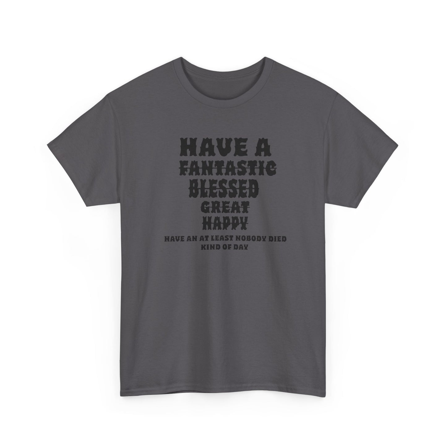 Graphic Tee - 'Have An At Least Nobody Died Kind Of Day'
