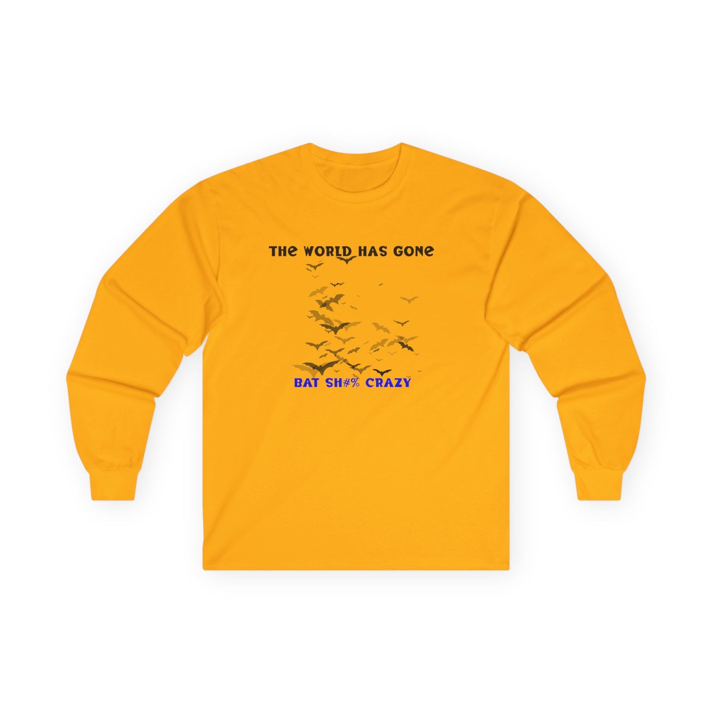 Long Sleeve Tee - The World has Gone Bat Sh$# Crazy Design