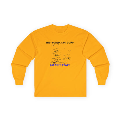 Long Sleeve Tee - The World has Gone Bat Sh$# Crazy Design