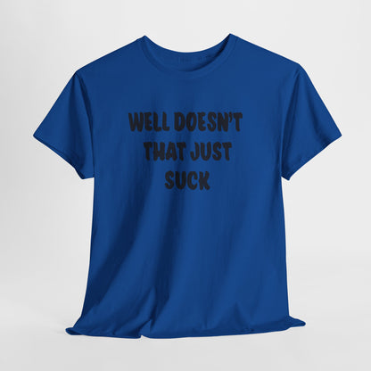 Doesn’t That Suck Funny Quote Unisex Heavy Cotton Tee - Casual Shirt, Gift for Friends, Humor Tee, Everyday Wear, Sarcastic T-Shirt, Joke Shirt
