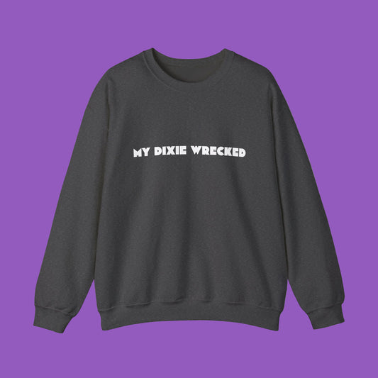Crewneck Sweatshirt - “My Dixie Wrecked” Retro Text Pullover