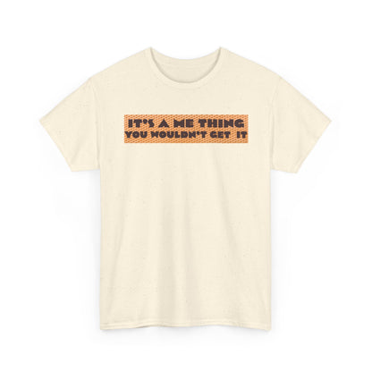 Funny Quote T-Shirt - 'It's a Me Thing', Casual Wear, Gift for Friends, Humor Apparel, Unique Gift Idea