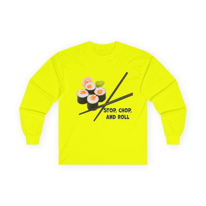 Sushi-Themed Long Sleeve Tee for Food Lovers, Perfect Gift for Foodies, Culinary Enthusiasts, Fun Casual Wear, Stop Chop and Roll Shirt