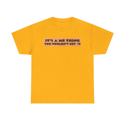 Funny Quote T-Shirt - 'It's a Me Thing', Casual Wear, Gift for Friends, Humor Apparel, Unique Gift Idea