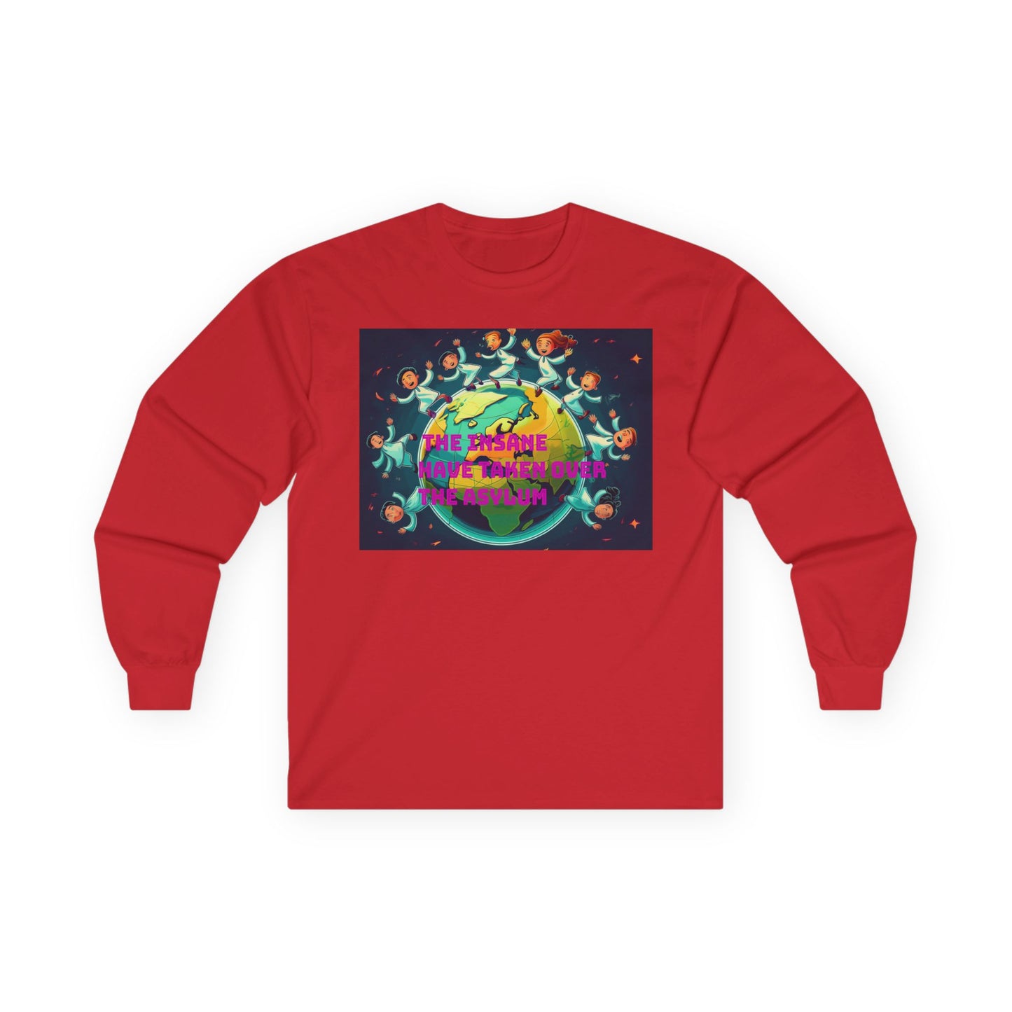 The insane have taken over the asylum Vibrant Earth-Themed Long Sleeve Tee | Eco-Friendly Gift, Perfect for Earth Day, Casual Wear, Nature Lovers, Unique Style