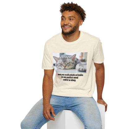 Funny Cat Quote T-Shirt, Unisex Tee, Cat Lover Gift, Sarcastic Humor Shirt, Casual Wear, Gift for Pet Owners